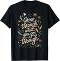 Grow Through What You Go Through Quote T-Shirt
