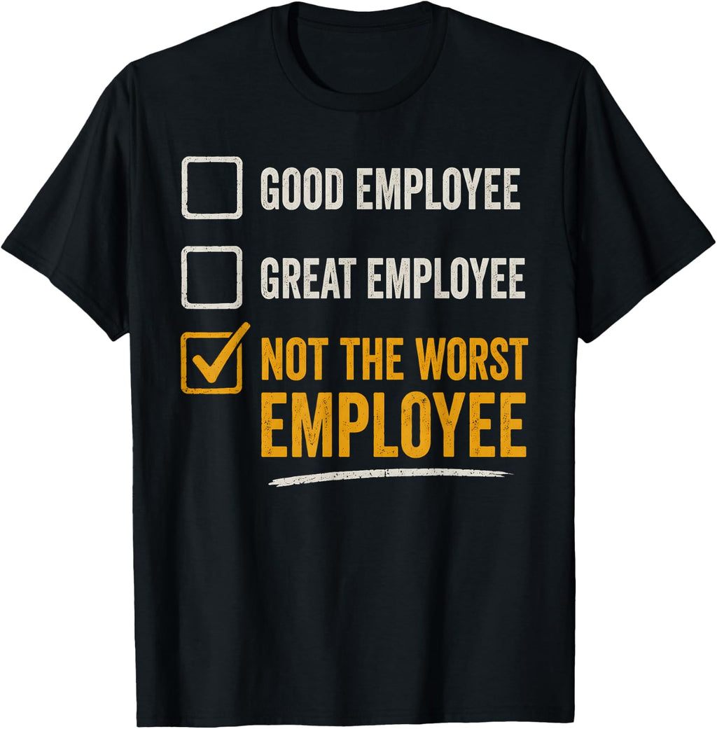 Not The Worst Employee Sarcastic Office Humor T-Shirt