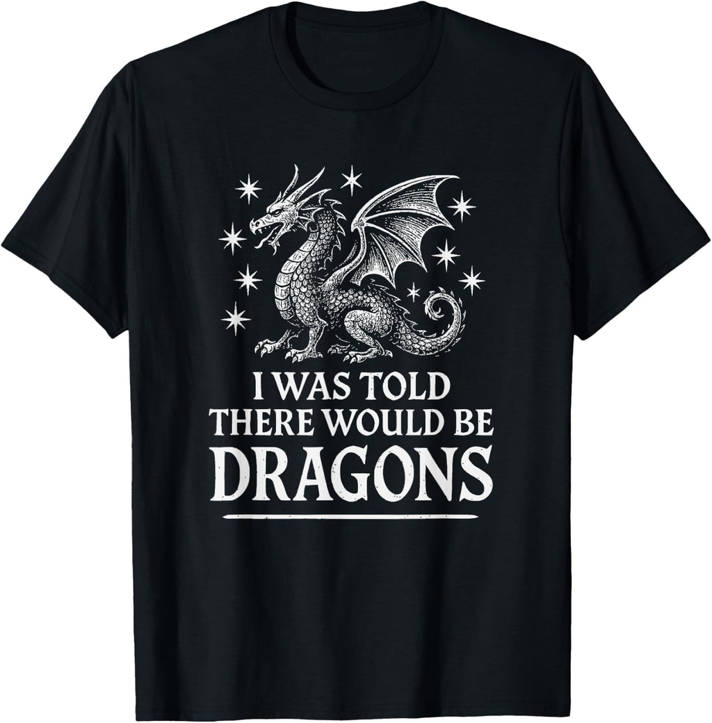 I was Told There Would Be Dragons Funny Ren Faire T-Shirt