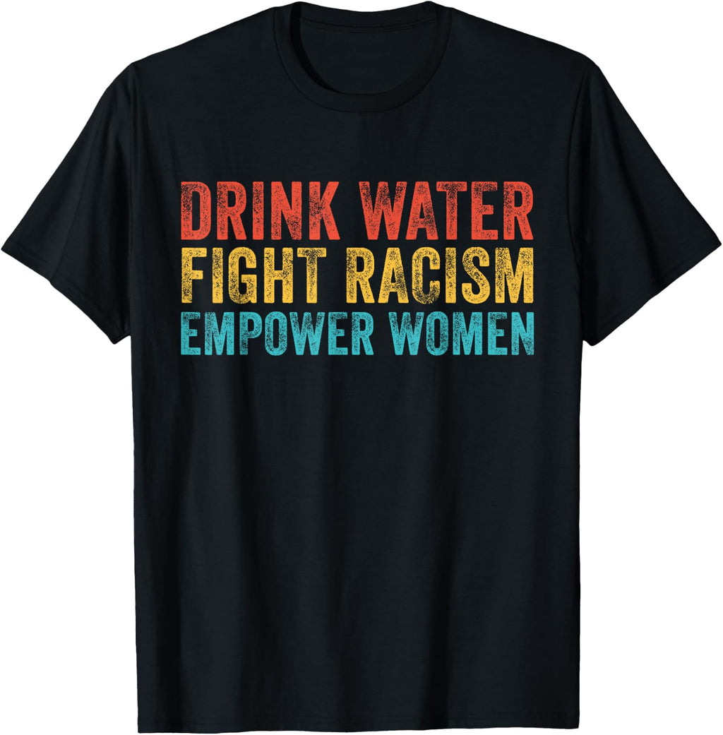 Drink Water Fight Racism Empower Women Vintage T-Shirt