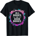 Body Positive For Women All Bodies Are Good Bodies T-Shirt