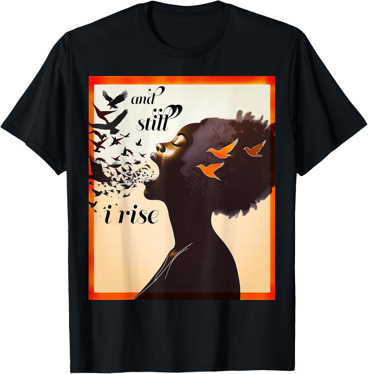 and Still I Rise Inspirational Empowerment Art T-Shirt