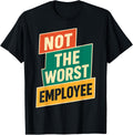 Not The Worst Employee Funny Sarcastic Office Joke T-Shirt