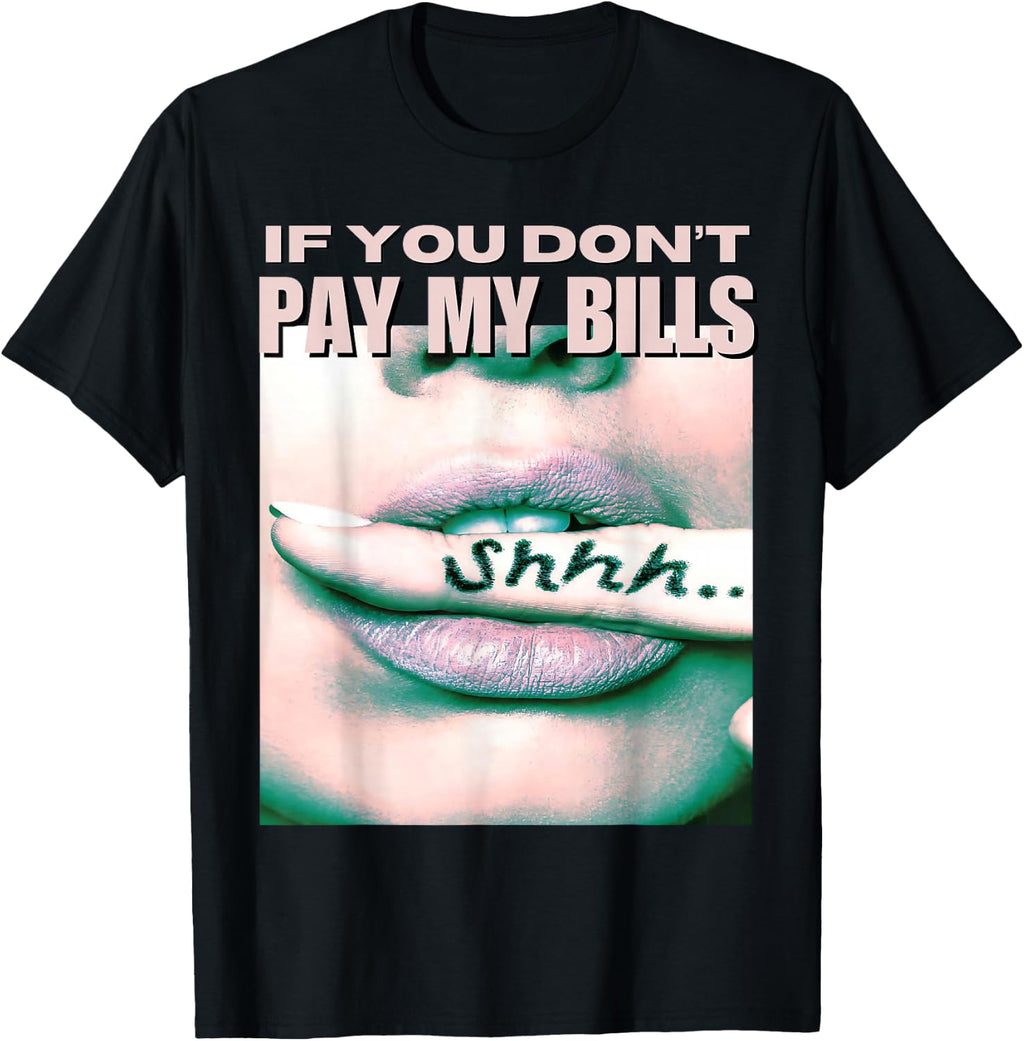 If You Don't Pay My Bills Women Shhh Slogan Figure Graphic T-Shirt