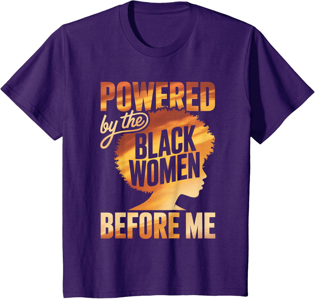 Powered By The Black Women Before Me Empowerment Pride T-Shirt