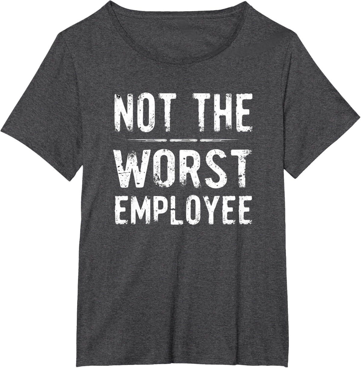 Humor Not Worst Employee T-Shirt