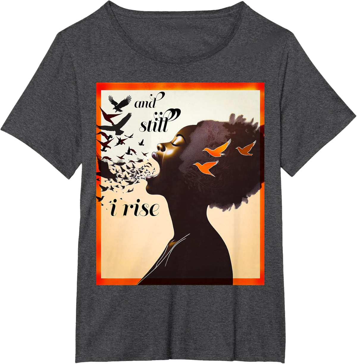 and Still I Rise Inspirational Empowerment Art T-Shirt