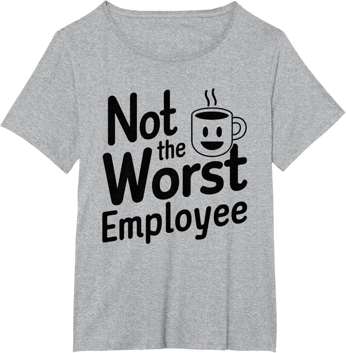 Not The Worst Employee - Funny Boss Coworker Gag Idea T-Shirt