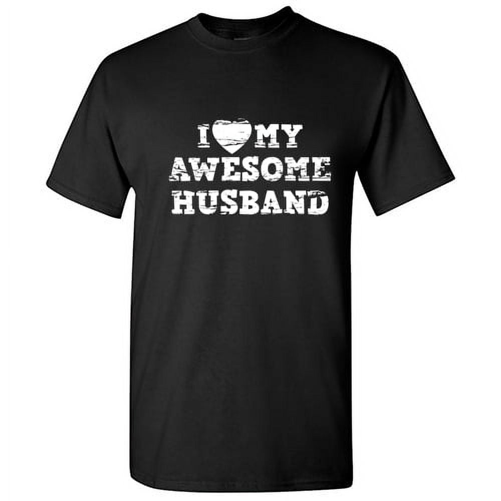 I Love My Awesome Husband Best Relationship Tshirt Humor Novelty Graphic Tees Sarcastic Husband's Gift For Anniversary Birthday Valentines Day Funny T Shirt